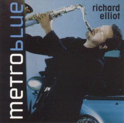 Metro Blue by Richard Elliot