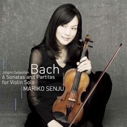 6 Sonatas and Partitas for Violin Solo by Johann Sebastian Bach ;   Mariko Senju