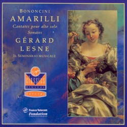 Amarilli: Cantatas for Solo Alto / Sonatas by Bononcini ;   Il Seminario Musicale ,   Gérard Lesne