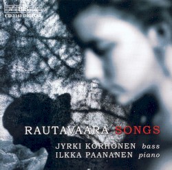 Songs by Rautavaara ;   Jyrki Korhonen ,   Ilkka Paananen