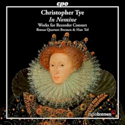 In Nomine: Works for Recorder Consort by Christopher Tye ;   Boreas Quartett Bremen ,   Han Tol
