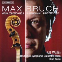 Violin Concerto No.2 / In Memoriam / Konzertstück by Max Bruch ,   Ulf Wallin ,   Deutsches Symphonie‐Orchester Berlin  &   Okko Kamu
