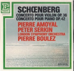 Concerto pour violon, op. 36 / Concerto pour piano, op. 42 by Schoenberg ;   Pierre Amoyal ,   Peter Serkin ,   London Symphony Orchestra ,   Pierre Boulez