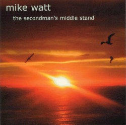The Secondman’s Middle Stand by Mike Watt
