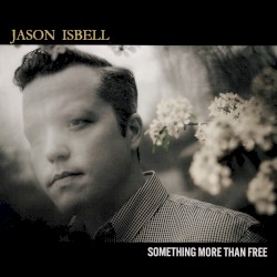 Something More Than Free by Jason Isbell