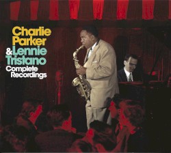 Complete Recordings by Charlie Parker  &   Lennie Tristano