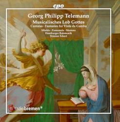 Musicalisches Lob Gottes: Cantatas • Fantasies for Viola da Gamba by Georg Philipp Telemann ;   Mields ,   Zumsande ,   Mertens ,   Hamburger Ratsmusik ,   Simone Eckert