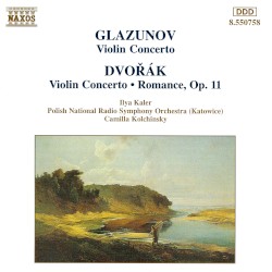 Glazunov: Violin Concerto / Dvořák: Violin Concerto / Romance, op. 11 by Glazunov ,   Dvořák ;   Ilya Kaler ,   Polish National Radio Symphony Orchestra (Katowice) ,   Camilla Kolchinsky