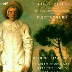 Ecos Fidelles: Flute Music by Jacques Martin Hotteterre ;   Wilbert Hazelzet