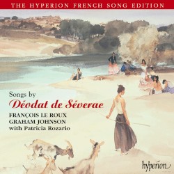 Songs by Déodat de Séverac by Déodat de Séverac ;   François Le Roux ,   Graham Johnson