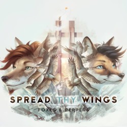 Spread Thy Wings by Foxes and Peppers