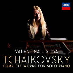Complete Works for Solo Piano by Tchaikovsky ;   Valentina Lisitsa