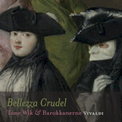 Bellezza Crudel by Vivaldi ;   Tone Wik ,   Barokkanerne