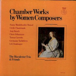 Chamber Works by Women Composers by Fanny Mendelssohn Hensel ,   Cécile Chaminade ,   Amy Beach ,   Clara Schumann ,   Teresa Carreño ,   Germaine Tailleferre ,   Lili Boulanger ;   The Macalester Trio