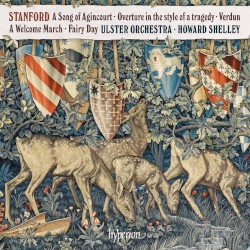 A Song of Agincourt / Overture in the Style of a Tragedy / Verdun / A Welcome March / Fairy Day by Stanford ;   Ulster Orchestra ,   Howard Shelley