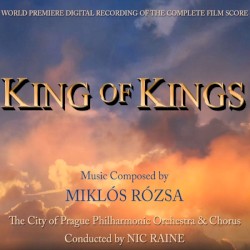 King of Kings: World Premiere Digital Recording of the Complete Film Score by The City of Prague Philharmonic Orchestra  &   Chorus  conducted by   Nic Raine