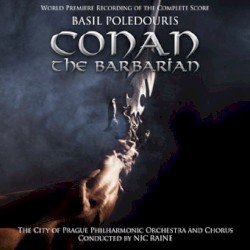 Conan the Barbarian: World Premiere Recording of the Complete Score by Basil Poledouris ;   The City of Prague Philharmonic Orchestra  and   Chorus ,   Nic Raine
