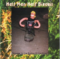 Voyage to the Bottom of the Road by Half Man Half Biscuit