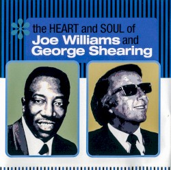 The Heart and Soul of Joe Williams and George Shearing by Joe Williams  &   George Shearing