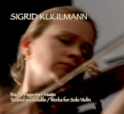 Works for Solo Violin by Bach ,   Paganini ,   Ysaÿe ;   Sigrid Kuulmann