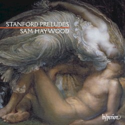 Preludes by Stanford ;   Sam Haywood