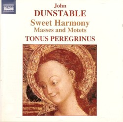 Sweet Harmony: Masses and Motets by John Dunstable ;   Tonus Peregrinus