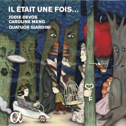 Il était une fois… by Jodie Devos ,   Caroline Meng ,   Quatuor Giardini