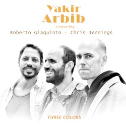 Three Colors by Yakir Arbib  feat.   Roberto Giaquinto  &   Chris Jennings