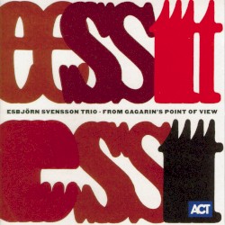 From Gagarin’s Point of View by Esbjörn Svensson Trio