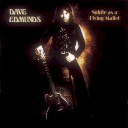 Subtle as a Flying Mallet by Dave Edmunds