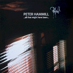 …All That Might Have Been… by Peter Hammill