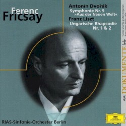 Fricsay dirigiert Dvořák Symphonie Nr. 9 Liszt Ung. Rhapsodie Nr. 1&2 by Ferenc Fricsay ,   Deutsches Symphonie‐Orchester Berlin