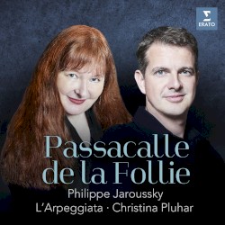 Passacalle de la Follie by Christina Pluhar ,   L’Arpeggiata ,   Philippe Jaroussky