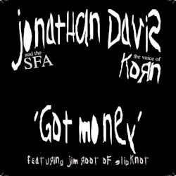 Got Money by Jonathan Davis and the SFA  feat.   Jim Root