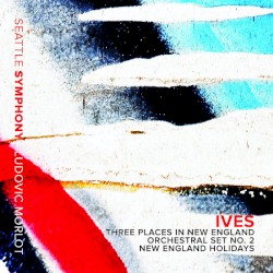 Three Places In New England / Orchestral Set No. 2 / New England Holidays by Ives ;   Seattle Symphony ,   Ludovic Morlot