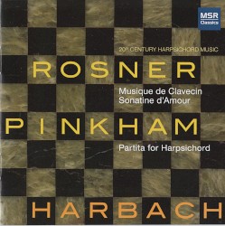 Rosner: Musique de clavecin / Sonatine d'amour / Pinkham: Partita for Harpsichord by Rosner ,   Pinkham ;   Harbach