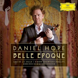Belle Époque by Daniel Hope ,   Lise de la Salle ,   Simon Crawford‐Phillips ,   Zürcher Kammerorchester