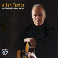 Old Friends - New Roads by Allan Taylor