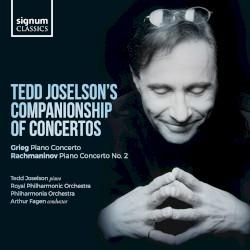 Tedd Joselson’s Companionship of Concertos by Grieg ,   Rachmaninov ;   Tedd Joselson ,   Royal Philharmonic Orchestra ,   Philharmonia Orchestra ,   Arthur Fagen