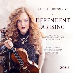 Dependent Arising by Dmitri Shostakovich ,   Earl Maneein ;   Rachel Barton Pine ,   Royal Scottish National Orchestra ,   Tito Muñoz