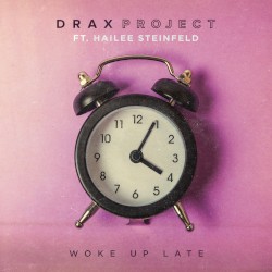 Woke Up Late by Drax Project  ft.   Hailee Steinfeld