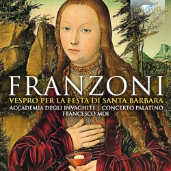 Vespro per la festa di Santa Barbara by Amante Franzoni ;   Accademia degli Invaghiti ,   Concerto Palatino ,   Francesco Moi