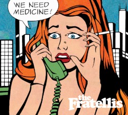 We Need Medicine by The Fratellis