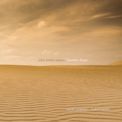 Become Desert by John Luther Adams ;   Seattle Symphony ,   Ludovic Morlot