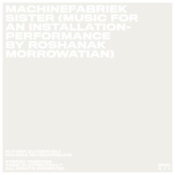 Sister (Music for an installation-performance by Roshanak Morrowatian) by Machinefabriek