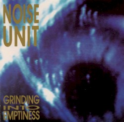 Grinding Into Emptiness by Noise Unit