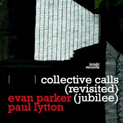 Collective Calls (Revisited) (Jubilee) by Evan Parker  -   Paul Lytton