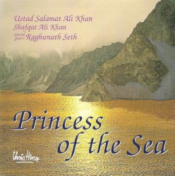 Princess of the Sea by Chris Hinze ,   Ustad Salamat Ali Khan ,   Shafqat Ali Khan ,   Raghunath Seth