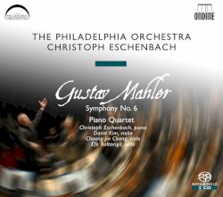 Symphony no. 6 / Piano Quartet by Gustav Mahler ;   The Philadelphia Orchestra ,   Christoph Eschenbach ,   David Kim ,   Choong-Jin Chang ,   Efe Baltacıgil