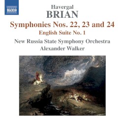 Symphony nos. 22, 23, 24 / English Suite no. 1 by Havergal Brian ;   New Russia State Symphony Orchestra ,   Alexander Walker